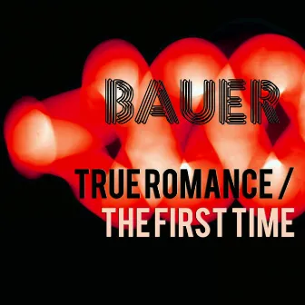 True Romance/The First Time by Bauer