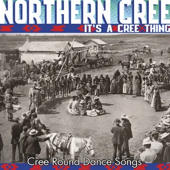 It's A Cree Thing - Cree Round Dance Songs by Northern Cree