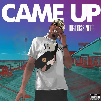 Came Up by Big Boss Noff