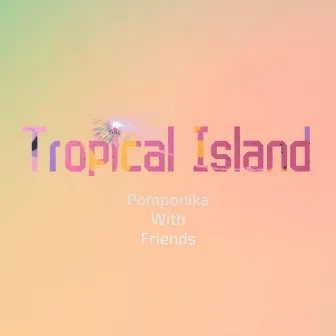 Tropical Island by Pomponika