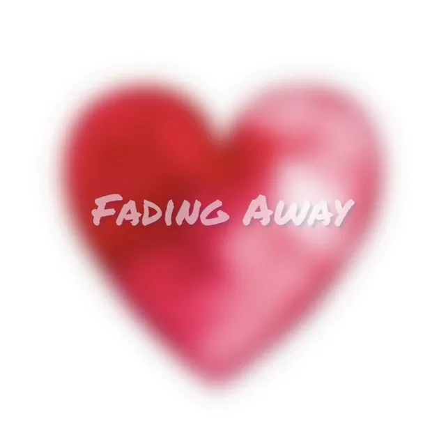 Fading Away