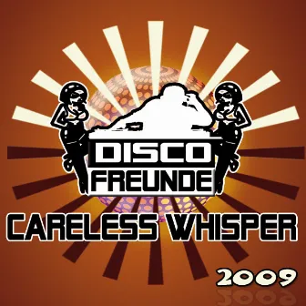 Careless Whisper 2009 by Discofreunde