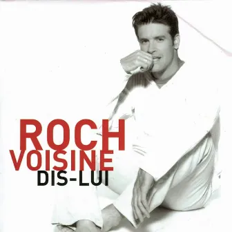 Dis Lui by Roch Voisine