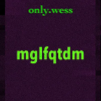 mglfqtdm by only.wess