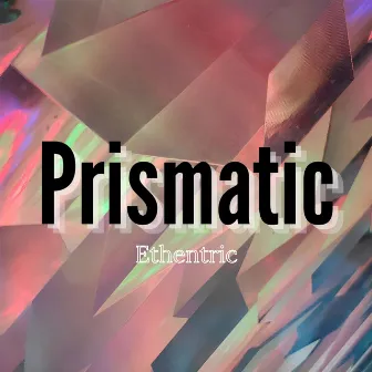 Prismatic by Ethentric