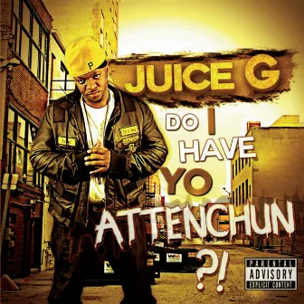 Do I Have Yo Attenchun by Juice G