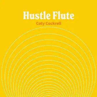 Hustle Flute by Coty Cockrell