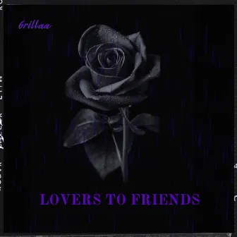 Lovers to friends by 6rillaa