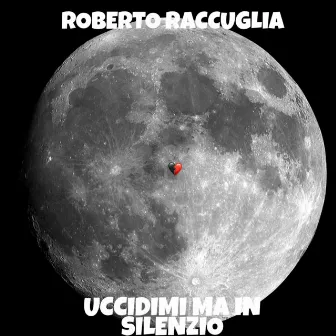 Uccidimi ma in silenzio by Roberto Raccuglia