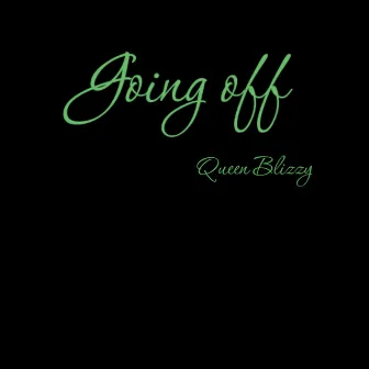 Going Off by Queen Blizzy