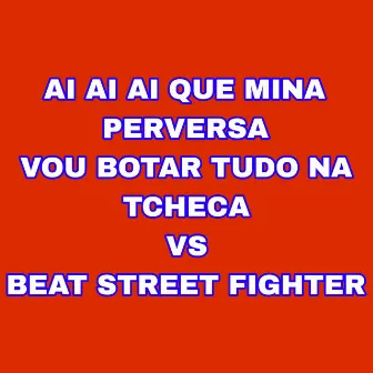 Ai Ai Ai Que Mina Perversa Vou Botar Tudo na Tcheca Vs Beat Street Fighter by DJ LD DOS PREDIN