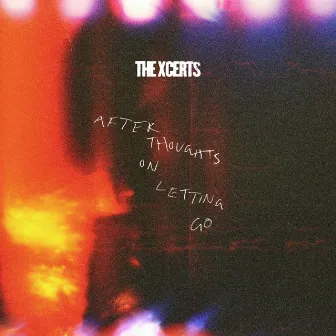 Afterthoughts On Letting Go by The XCERTS