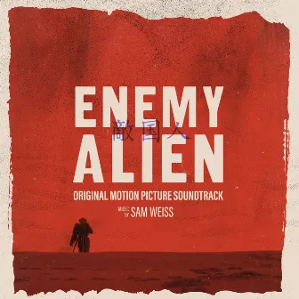 Enemy Alien (Original Motion Picture Soundtrack) by Sam Weiss