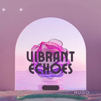 Vibrant Echoes by Hugo