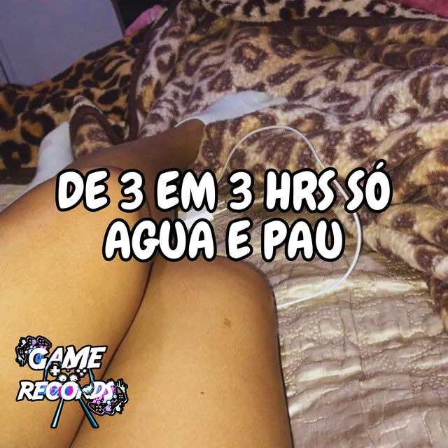 De 3 em 3 Hrs só Agua e pau