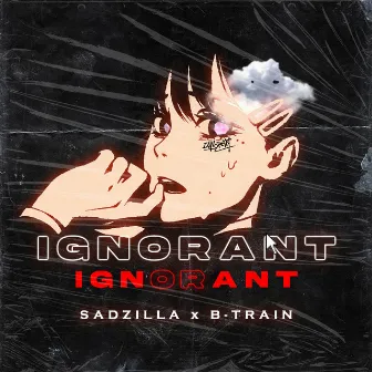 IGNORANT by Sadzilla