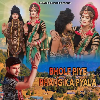 Bhole Piye Bhang Ka Pyala by Aman Rajput