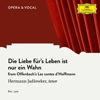 Offenbach: Les contes d’Hoffmann: Die Liebe für's Leben ist nur ein Wahn (Sung in German) by Hermann Jadlowker