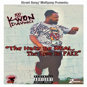 The Hate Be Real The Love Be Fake by Kwon DaVinci