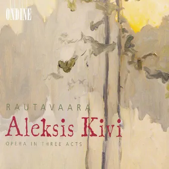 Rautavaara, E.: Aleksis Kivi [Opera] by Markus Lehtinen