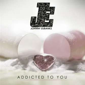 Addicted to You by Johnny Eubanks