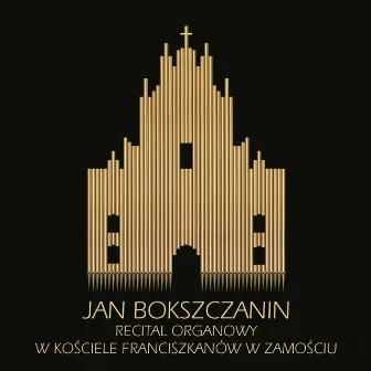 Jan Bokszczanin – Recital Organowy w Kościele Franciszkanów w Zamościu by Jan Bokszczanin