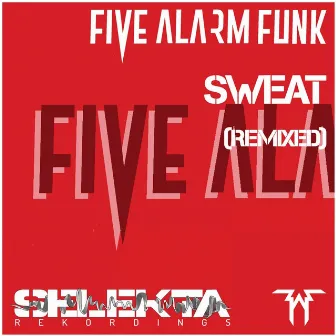 Sweat (Remixed) by Five Alarm Funk