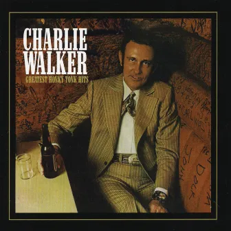 Charlie Walker: Greatest Honky Tonk Hits by Charlie Walker