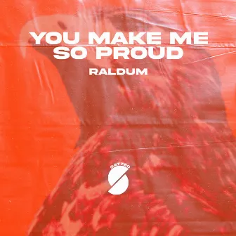 You Make Me So Proud by RALDUM