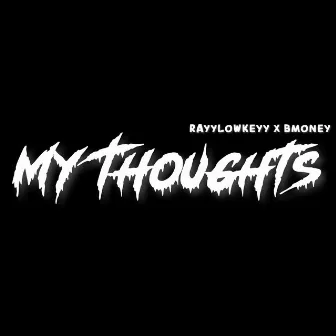 My Thoughts by RayyLowkeyy