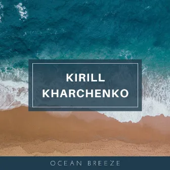 Ocean Breeze by Kirill Kharchenko