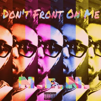 Don’t Front On Me by N.E.N.