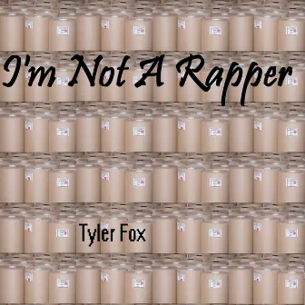 I'm Not a Rapper by Tyler Fox