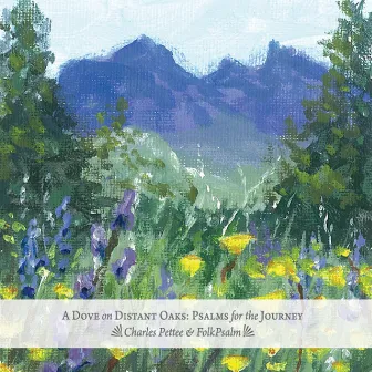 A Dove On Distant Oaks: Psalms for the Journey by Charles Pettee