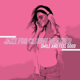 Jazz for Cloudy Weather - Smile and Feel Good: It Will Get Better, Swinging & Rhythmic Jazz Music, Chillout Jazz by Funny Jazz Project