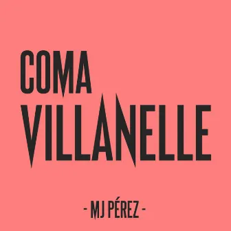 Coma Villanelle by MJ Pérez