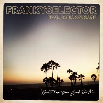 Don't Turn Your Back on Me by Franky Selector