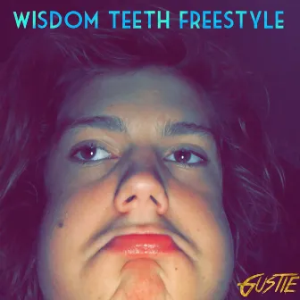 Wisdom Teeth (Freestyle) by Gustie