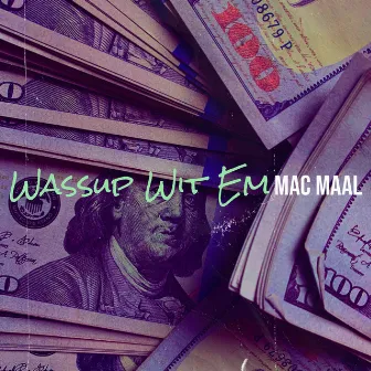 Wassup Wit Em by Mac Maal