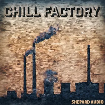 Chill Factory by Shepard Audio