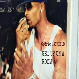 Get up on a Room by Cedric Mayfield