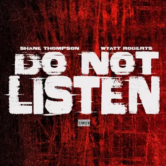 DO NOT LISTEN by Shane Thompson