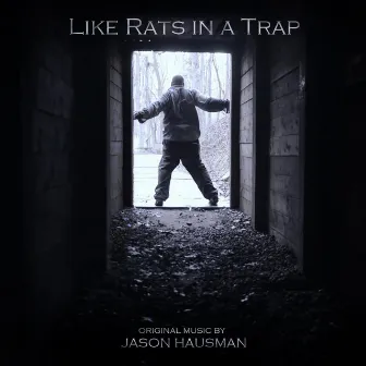 Like Rats in a Trap (Original Motion Picture Soundtrack) by Jason Hausman