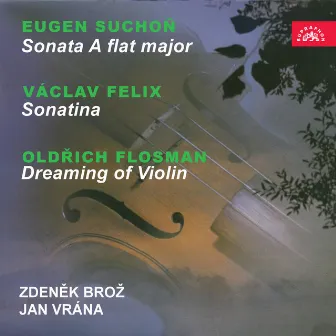 Suchoň: Sonata A-Flat Major - Felix: Sonatina - Flosman: Dreaming of Violin by Jan Vrana