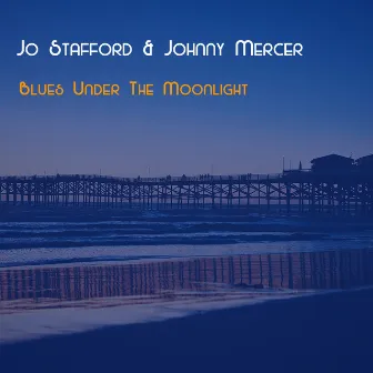 Blues Under The Moonlight by Jo Stafford & Johnny Mercer