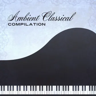 Ambient Classical Compilation by The Piano Classic Players