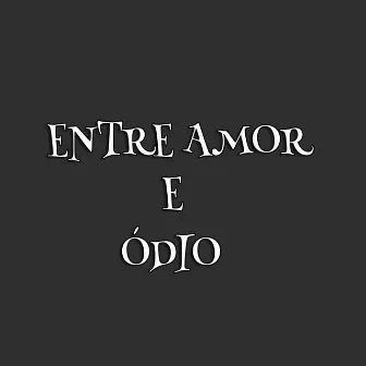 Entre Amor e Ódio by snep'