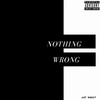 Nothing Wrong by Zay Hardy