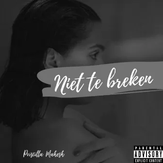 Niet Te Breken by Priscilla Mahesh