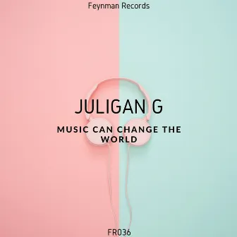 Music can change the world by Juligan G